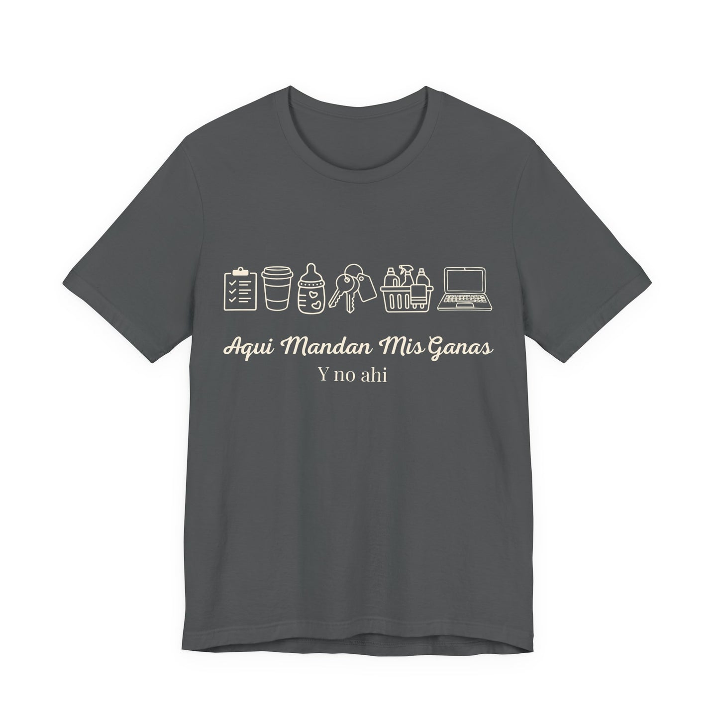 Aquí Mandan Mis Ganas Tee — Spanish Funny Lifestyle Graphic T-Shirt