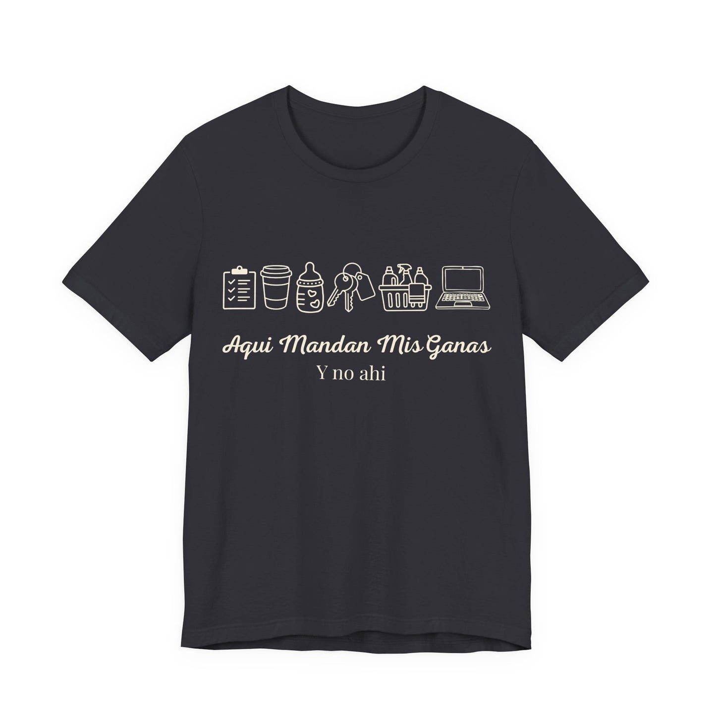 Aquí Mandan Mis Ganas Tee — Spanish Funny Lifestyle Graphic T-Shirt