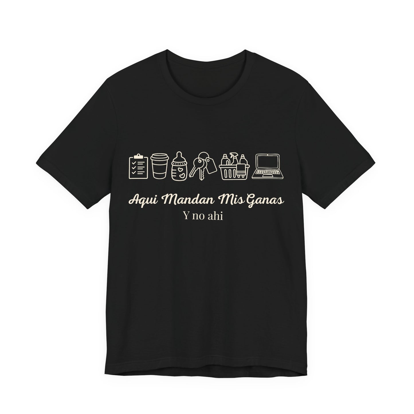 Aquí Mandan Mis Ganas Tee — Spanish Funny Lifestyle Graphic T-Shirt