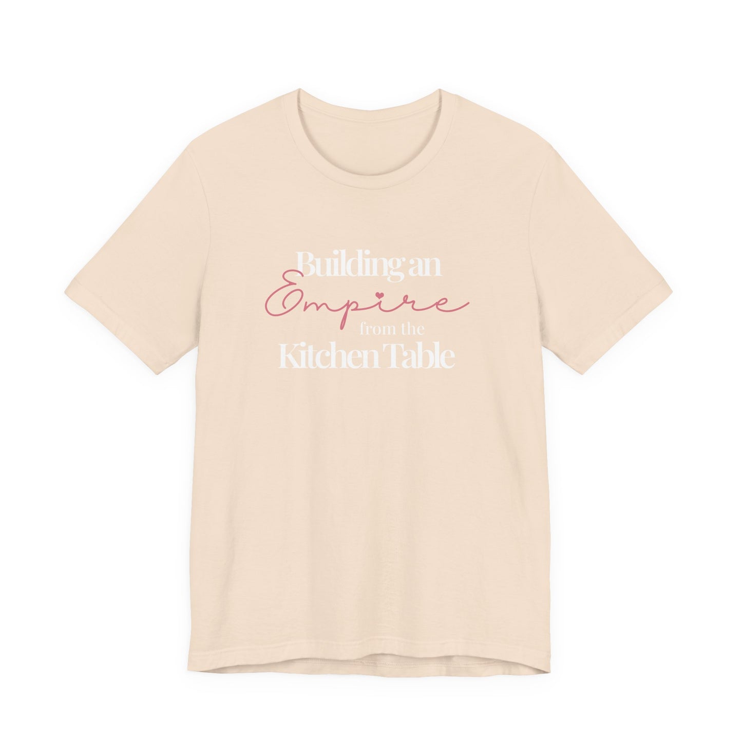 Building an Empire from the Kitchen Table Tee — Entrepreneur Mom Inspirational T-Shirt